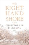 The Right-Hand Shore by Christopher Tilghman The Right-Hand Shore by Christopher Tilghman