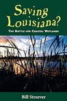 Saving Louisiana?: The Battle for Coastal Wetlands Saving Louisiana?: The Battle for Coastal Wetlands