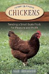 Chickens: Tending A Small-Scale Flock For Pleasure And Profit