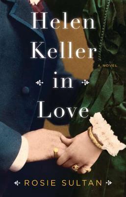 Helen Keller in Love by Rosie Sultan