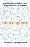 Neurosphere: The Convergence of Evolution, Group Mind, and the Internet Neurosphere: The Convergence of Evolution, Group Mind, and the Internet