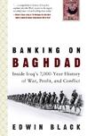 Banking on Baghdad: Inside Iraq's 7000-year History of War, Profit & Conflict Banking on Baghdad: Inside Iraq's 7000-year History of War, Profit & Conflict