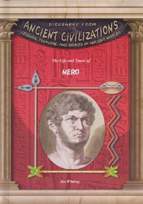 The Life & Times of Nero (Biography from Ancient Civilizations) (Biography from Ancient Civilizations)