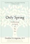 Only Spring: On Mourning the Death of My Son Only Spring: On Mourning the Death of My Son