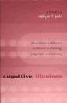 Cognitive Illusions: A Handbook on Fallacies and Biases in Thinking, Judgement and Memory Cognitive Illusions: A Handbook on Fallacies and Biases in Thinking, Judgement and Memory