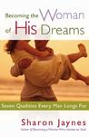 Becoming the Woman of His Dreams: Seven Qualities Every Man Longs for Becoming the Woman of His Dreams: Seven Qualities Every Man Longs for