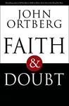 Faith & Doubt by John Ortberg Faith & Doubt by John Ortberg