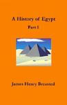 A History of Egypt, Part 1: From the Earliest Time to the Persian Conquest