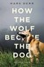 How the Wolf Became the Dog: An Epic Tale (Hardcover)