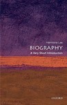Biography: A Very Short Introduction Biography: A Very Short Introduction