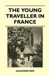 The Young Traveller in France The Young Traveller in France