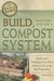 How to Build, Maintain, and Use a Compost System by Kelly M. Smith How to Build, Maintain, and Use a Compost System by Kelly M. Smith