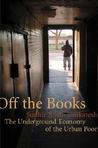 Off the Books: The Underground Economy of the Urban Poor Off the Books: The Underground Economy of the Urban Poor