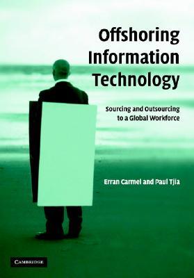 Offshoring Information Technology: Sourcing and Outsourcing to a Global Workforce
