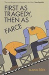First as Tragedy, Then as Farce First as Tragedy, Then as Farce