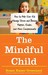 The Mindful Child: How to H...