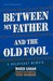 Between My Father and the Old Fool: A Holocaust Memoir