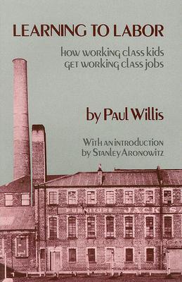 Learning to Labor: How Working Class Kids Get Working Class Jobs