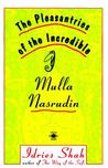The Pleasantries of the Incredible Mulla Nasrudin The Pleasantries of the Incredible Mulla Nasrudin
