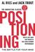 Positioning: The Battle for Your Mind: How to Be Seen and Heard in the Overcrowded Marketplace