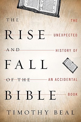 The Rise and Fall of the Bible by Timothy Beal