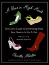 A Year in High Heels: The Girl's Guide to Everything from Jane Austen to the A-list A Year in High Heels: The Girl's Guide to Everything from Jane Austen to the A-list