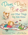 Dogs Don't Eat Jam and Other Things Big Kids Know Dogs Don't Eat Jam and Other Things Big Kids Know