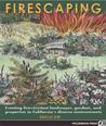 Firescaping: Creating fire-resistant landscapes, gardens, and properties in California's diverse environments Firescaping: Creating fire-resistant landscapes, gardens, and properties in California's diverse environments