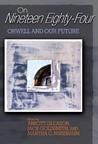On "Nineteen Eighty-Four": Orwell and Our Future On "Nineteen Eighty-Four": Orwell and Our Future