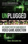 Unplugged: My Journey Into the Dark World of Video Game Addiction