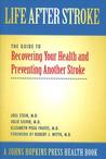 Life After Stroke: The Guide to Recovering Your Health and Preventing Another Stroke
