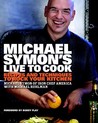 Michael Symon's Live to Cook: Recipes and Techniques to Rock Your Kitchen Michael Symon's Live to Cook: Recipes and Techniques to Rock Your Kitchen