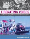 Liberating Voices: A Pattern Language for Communication Revolution Liberating Voices: A Pattern Language for Communication Revolution