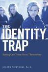 The Identity Trap: Saving Our Teens from Themselves