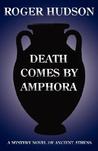 Death Comes By Amphora by Roger Hudson Death Comes By Amphora by Roger Hudson