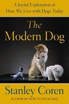 The Modern Dog: How Dogs Fit into Our Society, Culture, and Our Personal and Emotional Lives