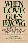 When Love Goes Wrong: What to Do When You Can't Do Anything Right When Love Goes Wrong: What to Do When You Can't Do Anything Right