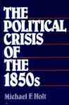 The Political Crisis of the 1850s The Political Crisis of the 1850s