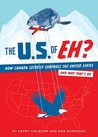 The U.S. of EH?: How Canada Secretly Controls the United States and Why That's OK The U.S. of EH?: How Canada Secretly Controls the United States and Why That's OK
