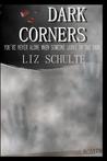 Dark Corners by Liz Schulte Dark Corners by Liz Schulte