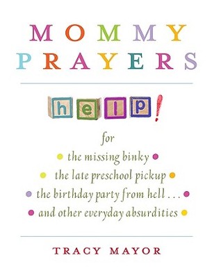 Mommy Prayers by Tracy Mayor Mommy Prayers by Tracy Mayor