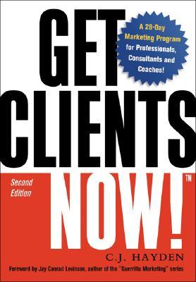 Get Clients Now!: A 28-Day Marketing Program for Professionals, Consultants, and Coaches