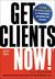 Get Clients Now!:...