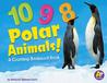 10, 9, 8 Polar Animals!: A Counting Backward Book (A+ Books) 10, 9, 8 Polar Animals!: A Counting Backward Book (A+ Books)