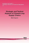 Strategic and Tactical Aspects of Closed-Loop Supply Chains Strategic and Tactical Aspects of Closed-Loop Supply Chains