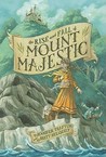 The Rise and Fall of Mount Majestic by Jennifer Trafton The Rise and Fall of Mount Majestic by Jennifer Trafton