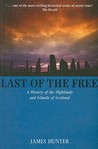 Last of the Free: A History of the Highlands and Islands of Scotland: A Millennial History of the Highlands and Islands of Scotland