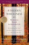A Hidden Wholeness by Parker J. Palmer