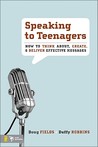Speaking to Teenagers: How to Think About, Create, & Deliver Effective Messages Speaking to Teenagers: How to Think About, Create, & Deliver Effective Messages