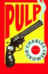 Pulp by Charles Bukowski Pulp by Charles Bukowski